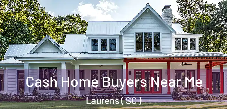  Cash Home Buyers Near Me Laurens ( SC )