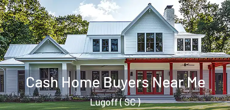  Cash Home Buyers Near Me Lugoff ( SC )