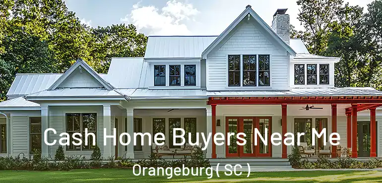  Cash Home Buyers Near Me Orangeburg ( SC )