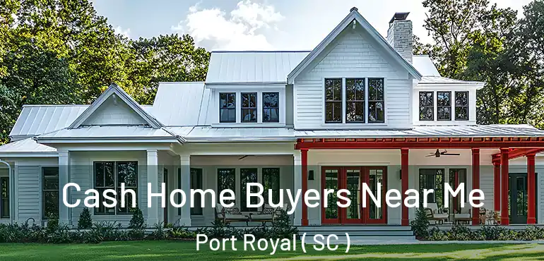  Cash Home Buyers Near Me Port Royal ( SC )