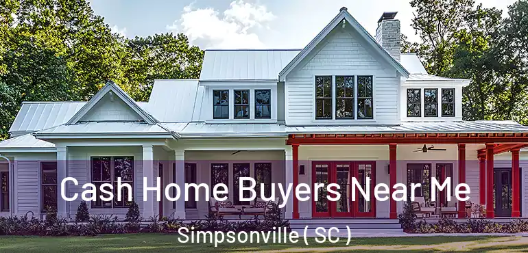  Cash Home Buyers Near Me Simpsonville ( SC )