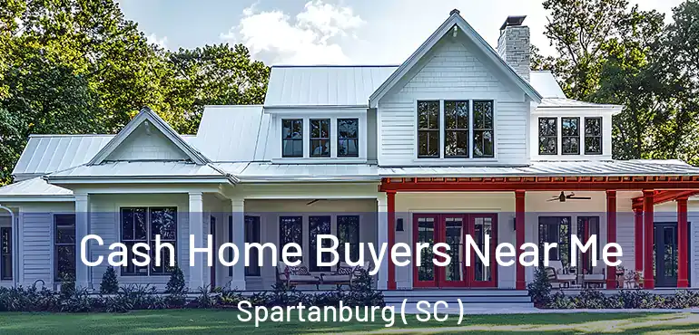  Cash Home Buyers Near Me Spartanburg ( SC )