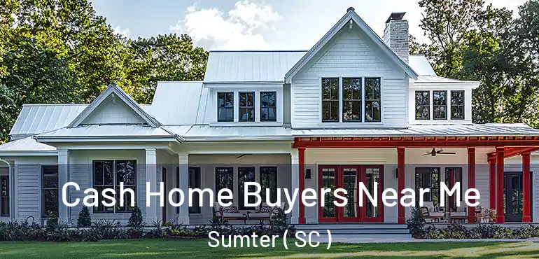  Cash Home Buyers Near Me Sumter ( SC )