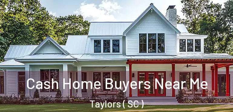  Cash Home Buyers Near Me Taylors ( SC )