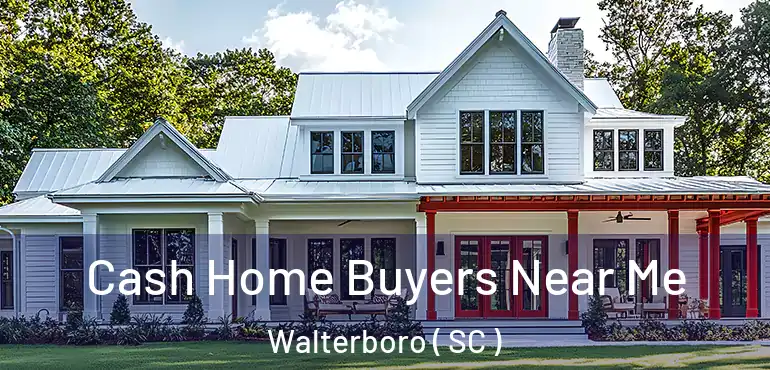  Cash Home Buyers Near Me Walterboro ( SC )