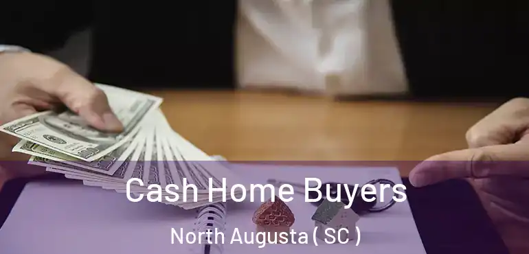  Cash Home Buyers North Augusta ( SC )