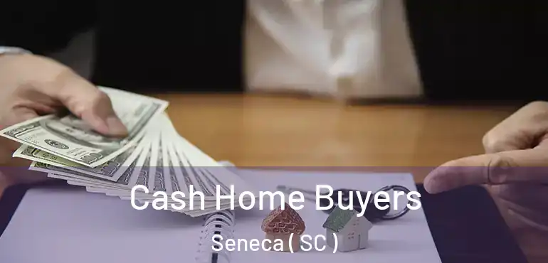  Cash Home Buyers Seneca ( SC )