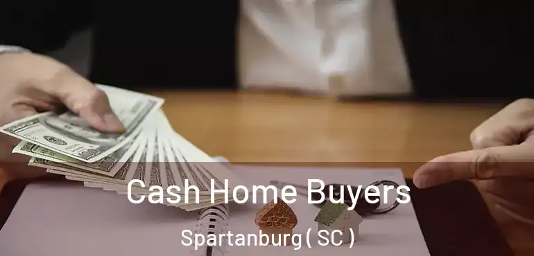  Cash Home Buyers Spartanburg ( SC )
