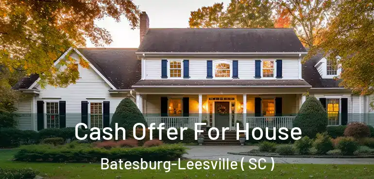  Cash Offer For House Batesburg-Leesville ( SC )