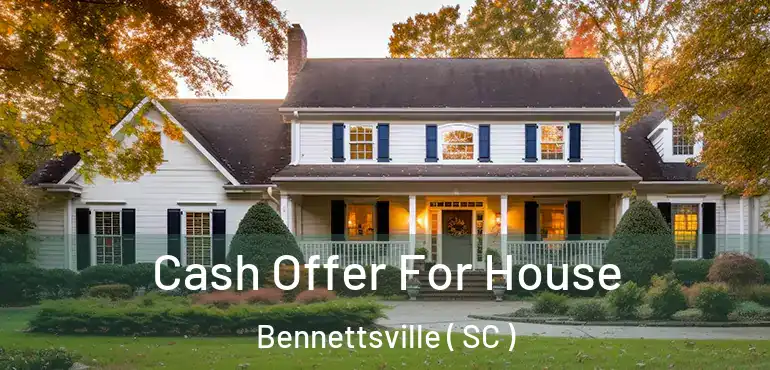  Cash Offer For House Bennettsville ( SC )