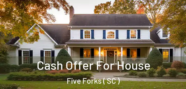  Cash Offer For House Five Forks ( SC )