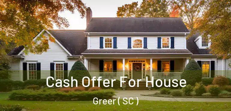  Cash Offer For House Greer ( SC )