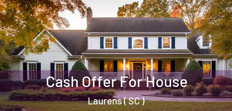  Cash Offer For House Laurens ( SC )