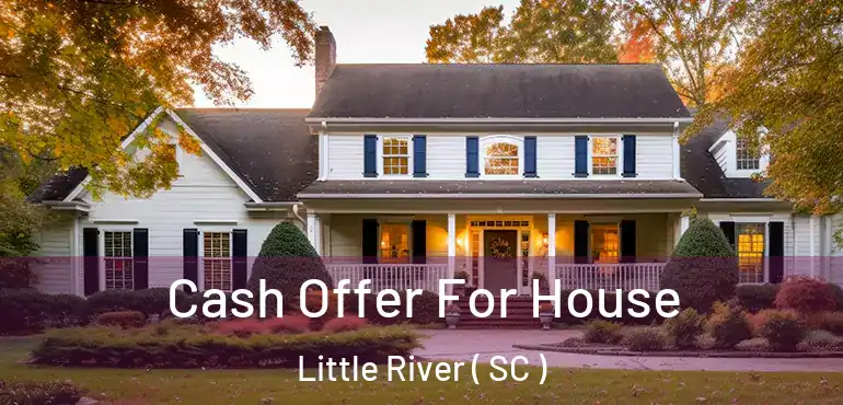  Cash Offer For House Little River ( SC )