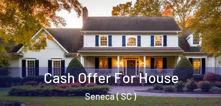  Cash Offer For House Seneca ( SC )