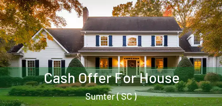  Cash Offer For House Sumter ( SC )