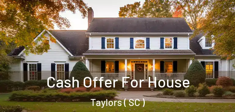  Cash Offer For House Taylors ( SC )