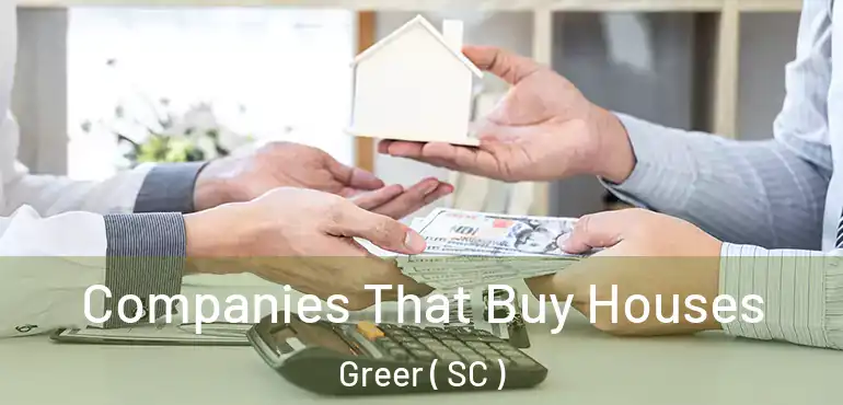  Companies That Buy Houses Greer ( SC )