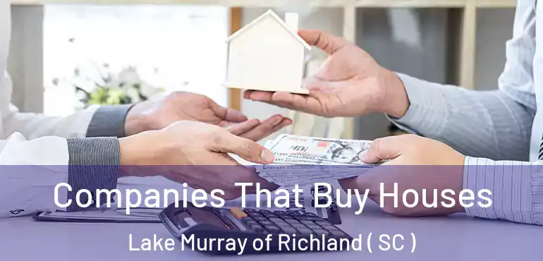  Companies That Buy Houses Lake Murray of Richland ( SC )