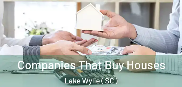  Companies That Buy Houses Lake Wylie ( SC )