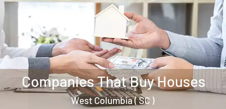  Companies That Buy Houses West Columbia ( SC )