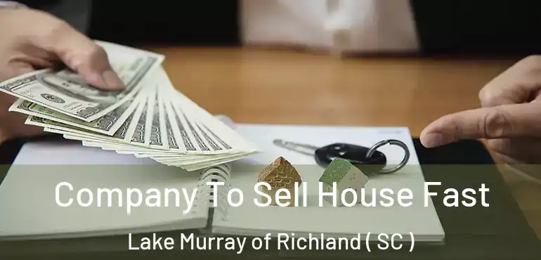  Company To Sell House Fast Lake Murray of Richland ( SC )