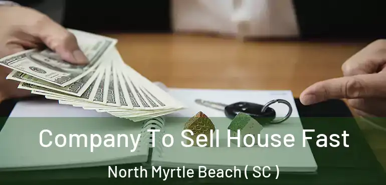  Company To Sell House Fast North Myrtle Beach ( SC )