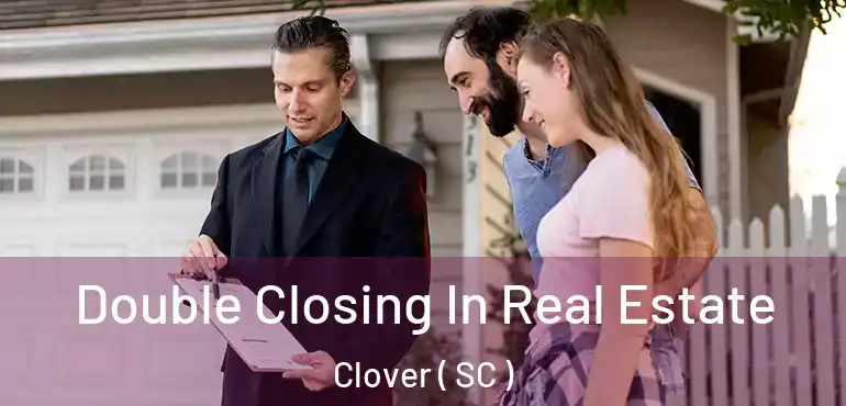  Double Closing In Real Estate Clover ( SC )