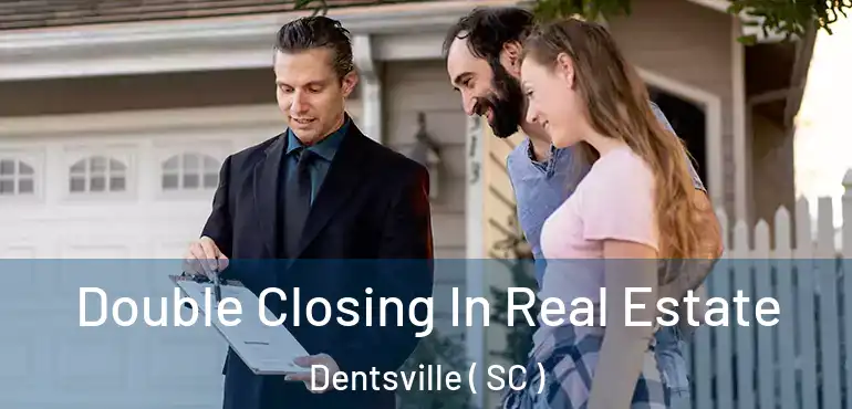  Double Closing In Real Estate Dentsville ( SC )