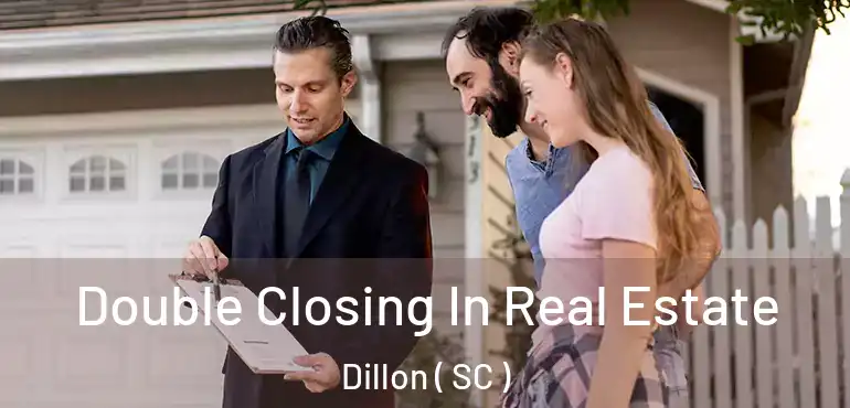  Double Closing In Real Estate Dillon ( SC )