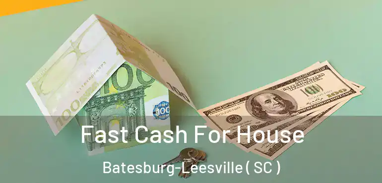  Fast Cash For House Batesburg-Leesville ( SC )