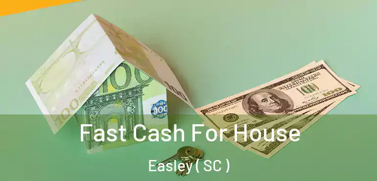  Fast Cash For House Easley ( SC )