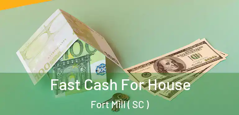  Fast Cash For House Fort Mill ( SC )