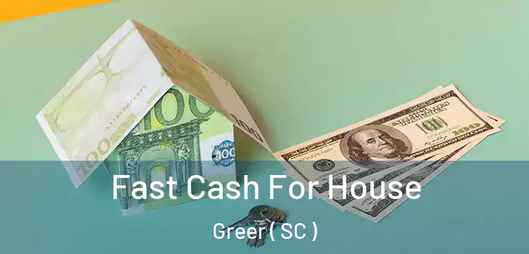  Fast Cash For House Greer ( SC )