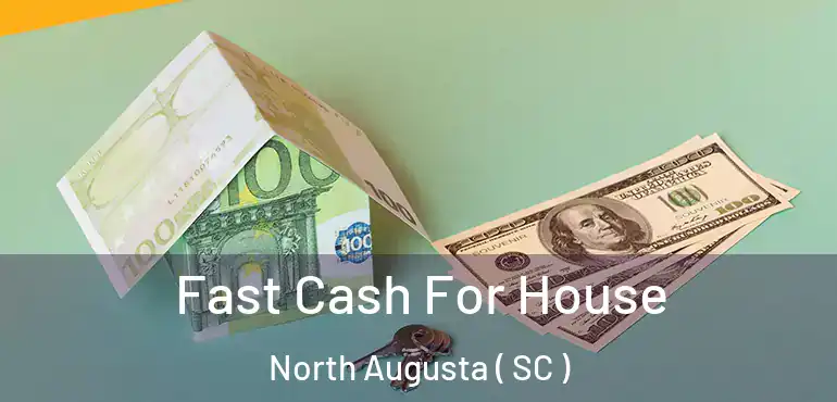  Fast Cash For House North Augusta ( SC )