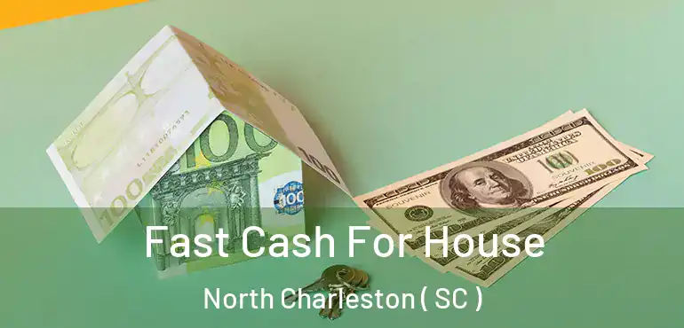  Fast Cash For House North Charleston ( SC )