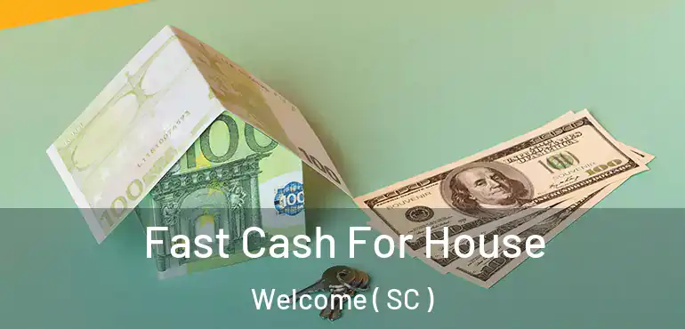  Fast Cash For House Welcome ( SC )