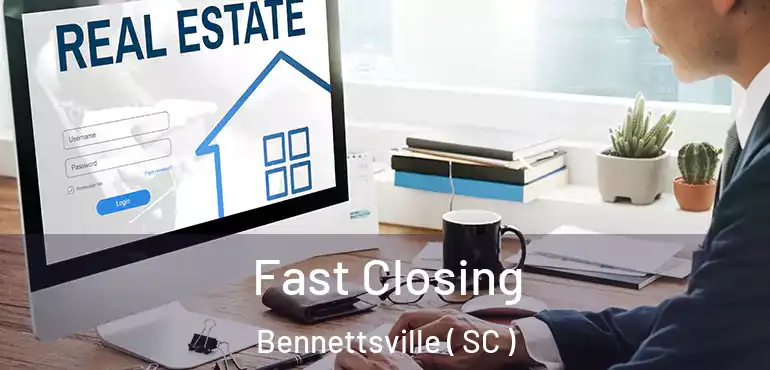  Fast Closing Bennettsville ( SC )