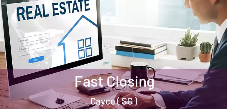  Fast Closing Cayce ( SC )
