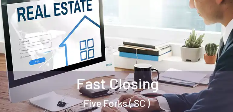  Fast Closing Five Forks ( SC )