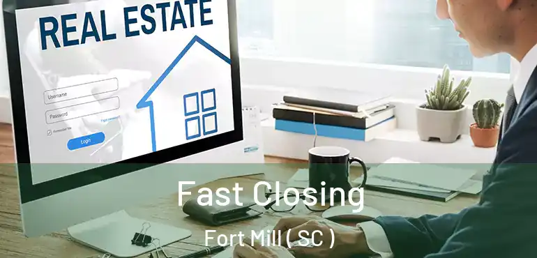  Fast Closing Fort Mill ( SC )