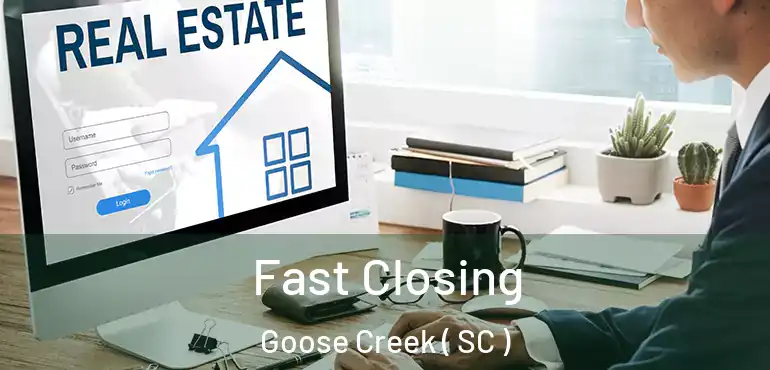  Fast Closing Goose Creek ( SC )