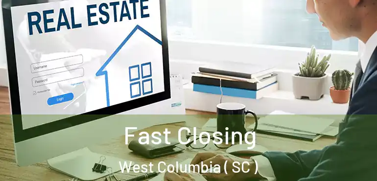  Fast Closing West Columbia ( SC )