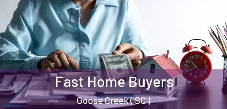  Fast Home Buyers Goose Creek ( SC )