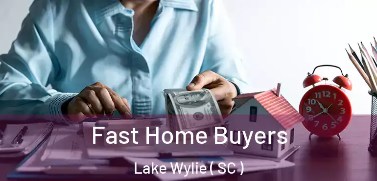  Fast Home Buyers Lake Wylie ( SC )