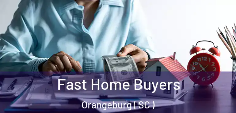  Fast Home Buyers Orangeburg ( SC )