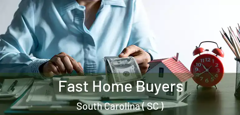  Fast Home Buyers South Carolina ( SC )