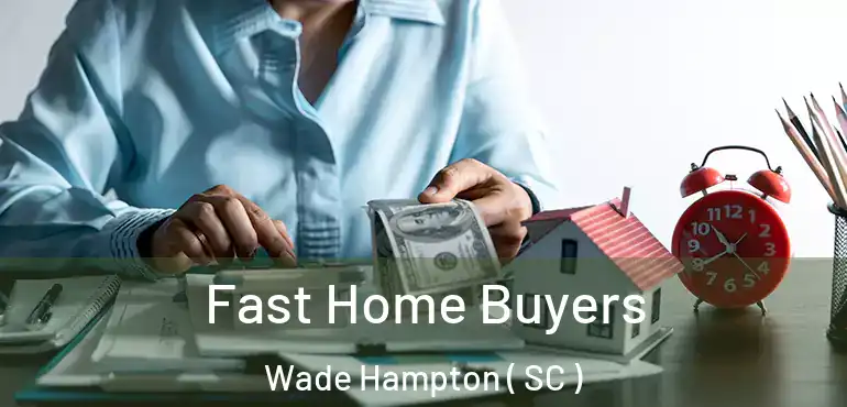  Fast Home Buyers Wade Hampton ( SC )