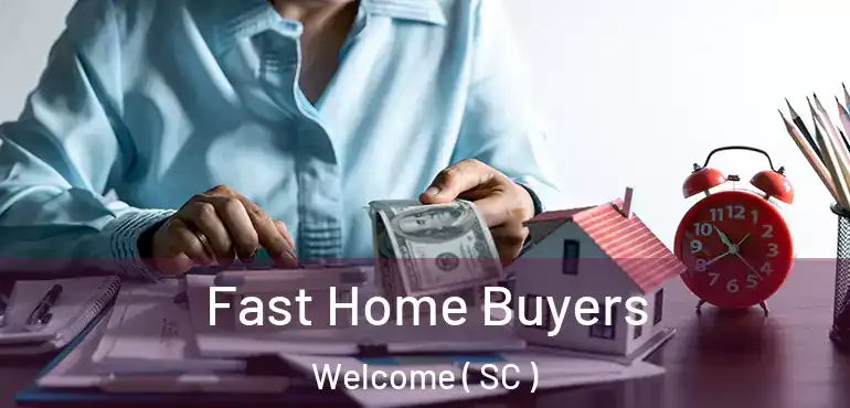  Fast Home Buyers Welcome ( SC )