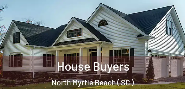  House Buyers North Myrtle Beach ( SC )